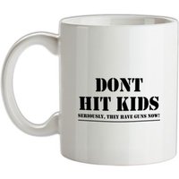 Don't Hit Kids..Seriously they have guns now mug.