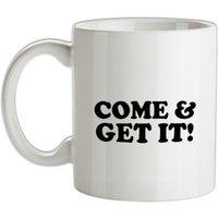 come and get it! mug.