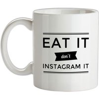 Eat It Don't Instagram It mug.