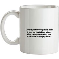 Don't You Recognise Me? mug.