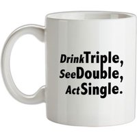 Drink Triple See Double Act Single mug.