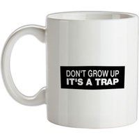 Don't Grow Up It's A Trap mug.