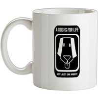 A dog is for life not just one night mug.