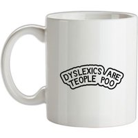 Dyslexics Are Teople Poo mug.