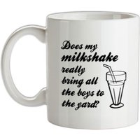 Does my milkshake really bring all the boys to the yard mug.