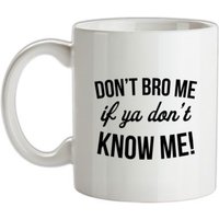 Don't Bro Me If You Don't Know Me mug.