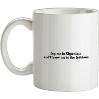 Dip me in chocolate and throw me to the lesbians mug.