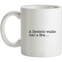 A Dyslexic walks into a bra mug.