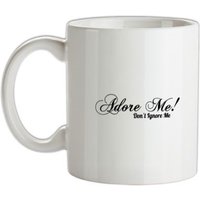 Adore me Don't Ignore Me mug.