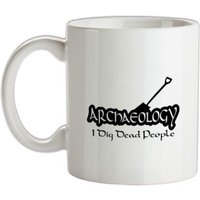 Archaeology I Dig Dead People mug.