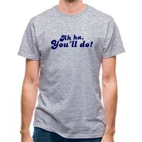 Ah Ha You'll Do! classic fit.