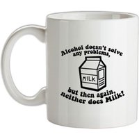 Alcohol Doesn't Solve Any Problems But Then Again. Neither Does Milk! mug.