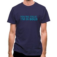 You’re Italic I’m In Bold classic fit.