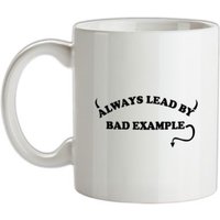 Always Lead By Bad Example mug.