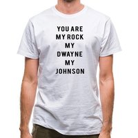 You Are My Rock. My Dwayne. My Johnson classic fit.