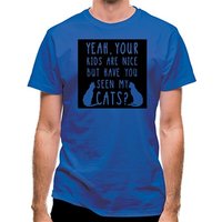 Your Kid’s Are Nice But Have You Seen My Cats classic fit.