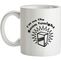 I'm on the goon tonight mug.