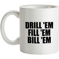 Drill 'Em Fill 'Em Bill 'Em mug.