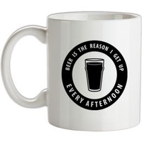 Beer Is The Reason I Get Up Every Afternoon mug.