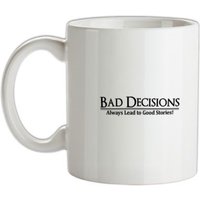 Bad decisions always lead to good stories mug.