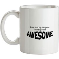Aside from my arrogance I'm pretty damn awesome mug.