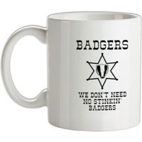 Badgers we don't need no stinkin' badgers mug.