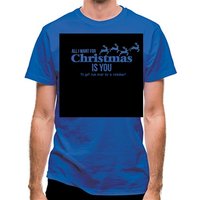 All i want for christmas is you – to get run over by a reindeer classic fit.