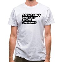 Ask Me How I Tolerate Stupid Questions classic fit.