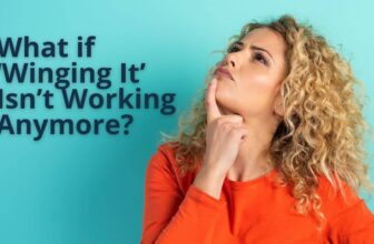 What If ‘Winging It’ Isn’t Working Anymore? Here’s What To Do Instead