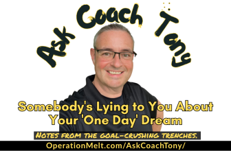 Somebody’s Lying to You About Your ‘One Day’ Dream