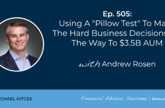 Using A “Pillow Test” To Make The Hard Business Decisions On The Way To $3.5B AUM: #FASuccess Ep 505 With Andrew Rosen