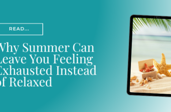 Why Summer Can Leave You Feeling Exhausted Instead of Relaxed