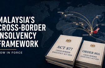 Malaysia’s Cross-Border Insolvency Framework Is Now Complete