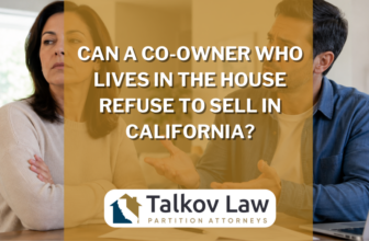 Can a Co-Owner Who Lives in the House Refuse to Sell in California?