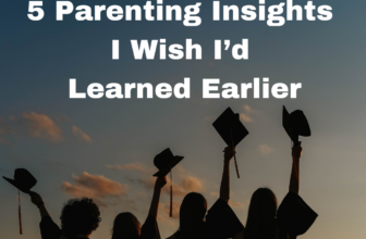 Five Parenting Insights I Wish I’d Learned Earlier – Jessica Speer