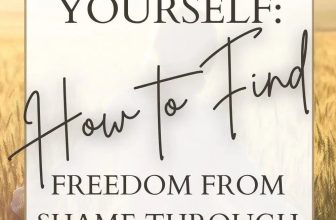Forgiving Yourself and Finding Freedom From Shame