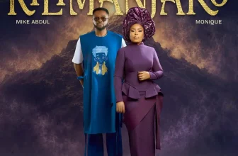 [Music + Video] Kilimanjaro – Mike Abdul x Monique » Gospel Music