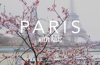 Paris with Kids | The Ultimate Guide for Paris with Kids