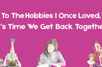 To The Hobbies I Once Loved, It’s Time We Get Back Together – IZZY MATIAS