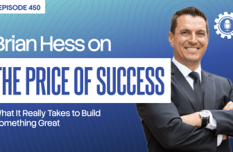 450: The Price of Success: What It Really Takes to Build Something Great with Brian Hess | L3 Leadership