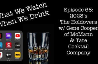 2023’s The Holdovers w/ Special Guest, Gene Cooper of McMann & Tate Cocktail Co – It’s just the booze dancing…