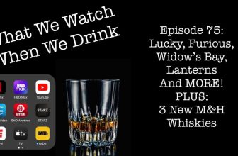 Lucky, Furious, Widow’s Bay, Lanterns, and MORE! PLUS: 3 New M&H Whiskies!