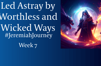 Led Astray by Worthless and Wicked Ways – Rev Bruce’s Blog
