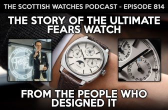 Scottish Watches Podcast #814 : Why We Made The Fears Perpetual Calendar Watch