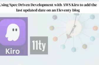 Using Spec Driven Development with AWS Kiro to add the last updated date on Eleventy blog