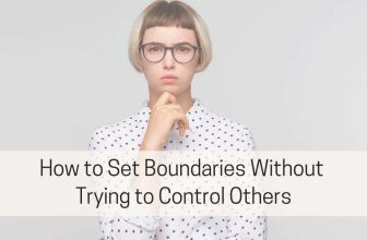 How to Set Boundaries Without Trying to Control Others