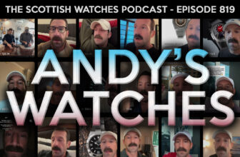 Scottish Watches Podcast #819 : Andy’s Watches Talks About Life, Watches And Following Your Passion