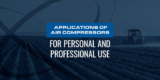 Applications of Air Compressors | How to Use