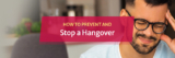 How to Prevent and Stop a Hangover