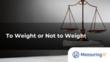 To Weight or Not to Weight – MeasuringU